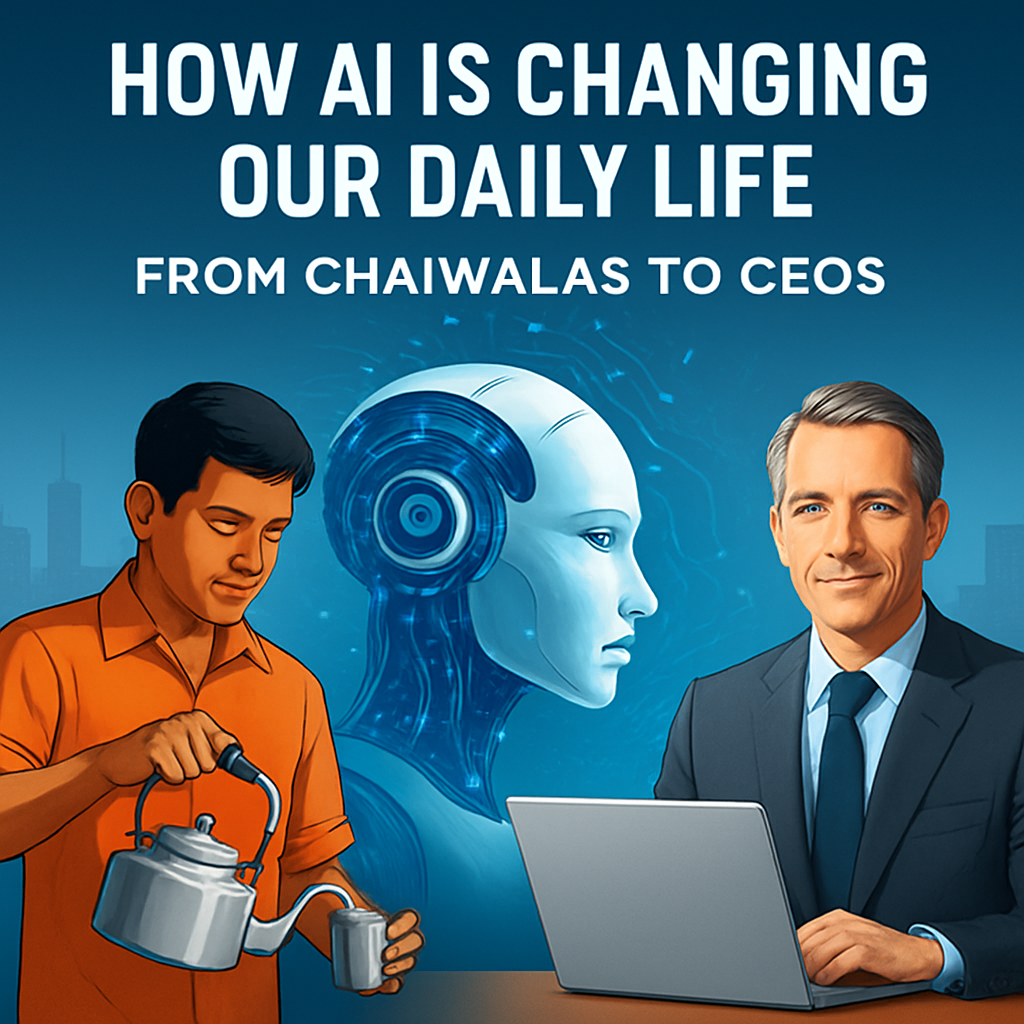 How AI Is Changing Our Daily Life From Chaiwalas to CEOs